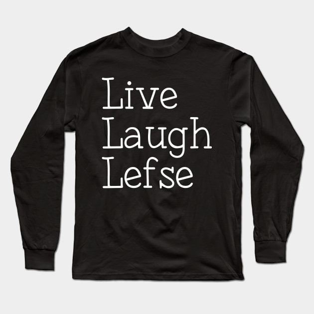 Lefse Making Live Laugh Lefse Long Sleeve T-Shirt by Huhnerdieb Apparel